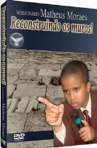 Reconstruindo os Muros - Missionário Matheus Moraes